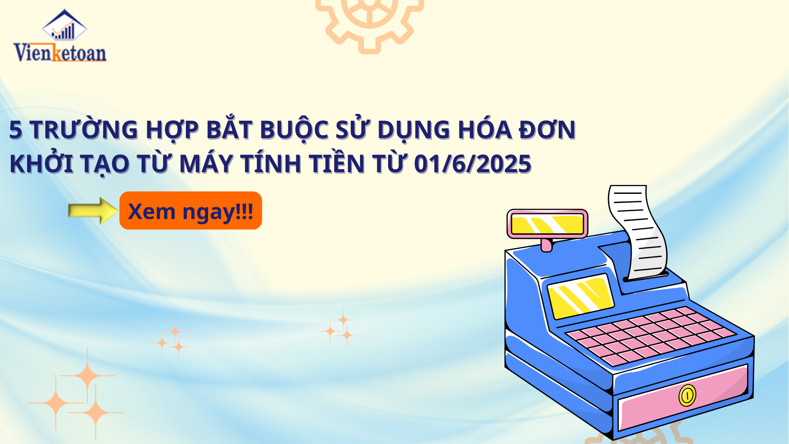 5 Trường Hợp Bắt Buộc Sử Dụng Hóa Đơn Điện Tử Khởi Tạo Từ Máy Tính Tiền Từ 01/6/2025